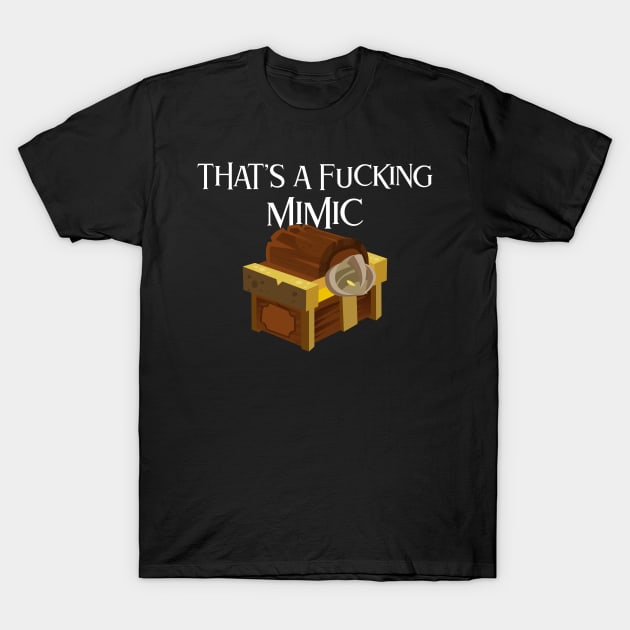 That's A Fucking Mimic T-Shirt by Gamers Utopia